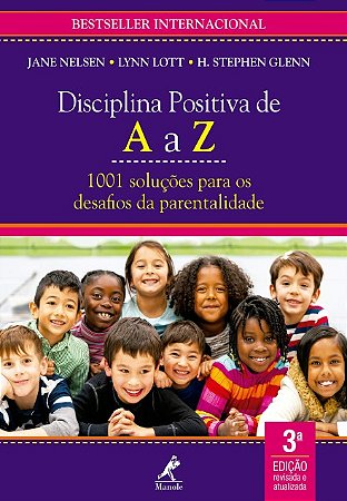 Disciplina Positiva de a a Z: 1001 Solucoes para os Desafios da Parentalida