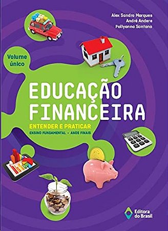 Educacao Financeira: Entender e Praticar - Volume Unico - Ensino Fundamenta