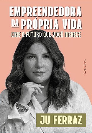 Empreendedora da Propria Vida: Crie o Futuro Que Voce Merece