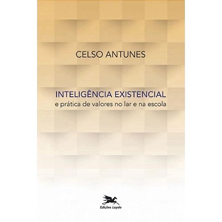 Inteligencia Existencial e Pratica de Valores no Lar e na Escola - Col. ens