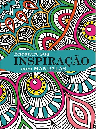 Mandalas - Encontre Sua Inspiracao