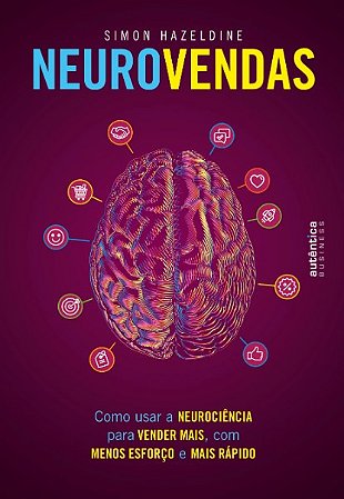 Neurovendas: Como Usar a Neurociencia para Vender Mais, com Menos Esforco E