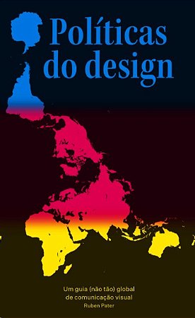 Politicas do Design: Um Guia (nao Tao) Global de Comunicacao Visual