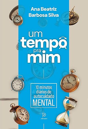 Tempo Pra Mim, Um: 10 Minutos Diarios de Autocuidado Mental
