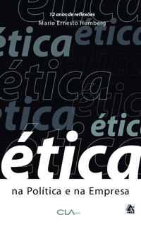 Etica na Politica e na Empresa - 12 Anos de Reflexoes