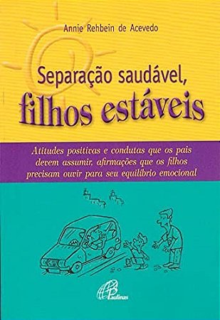 Separacao Saudavel, Filhos Estaveis - Atitudes Positivas e Condutas Que os