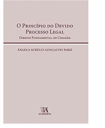 Principio do Devido Processo Legal, o - Direito Fundamental do Cidadao
