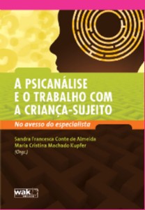 Psicanalise e o Trabalho com a Crianca-sujeito, a - no Avesso do Especialis