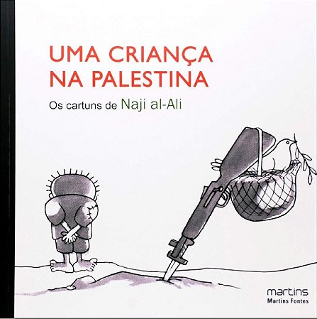 Crianca na Palestina, Uma - os Cartuns de Naji Al-ali