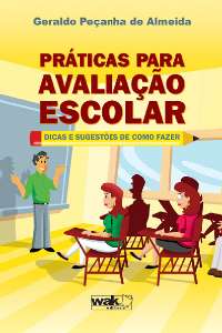 Praticas para Avaliacao Escolar - Dicas e Sugestoes de Como Fazer