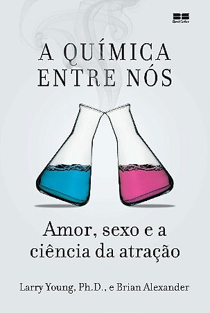 Quimica entre Nos, A: Amor, Sexo e a Ciencia da Atracao