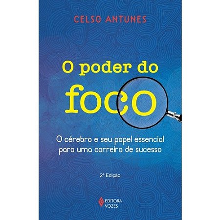 Poder do Foco, o - o Cerebro e Seu Papel Essencial para Uma Carreira de Suc