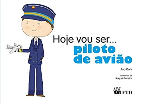 Hoje Vou Ser...piloto de Aviao (col. Hoje Vou Ser)