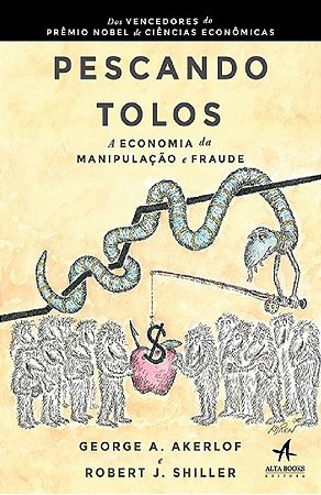 Pescando Tolos - a Economia da Manipulacao e Fraude