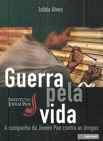 Guerra Pela Vida: a Campanha da Jovem Pan contra as Drogas