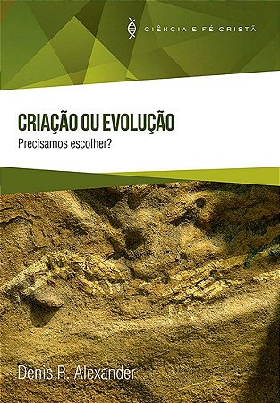 Criacao Ou Evolucao: Precisamos Escolher