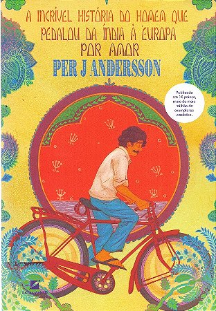 Incrivel Historia do Homem Que Pedalou da India a Europa por Amor, A