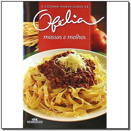 Cozinha Maravilhosa de Ofelia - Massas e Molhos