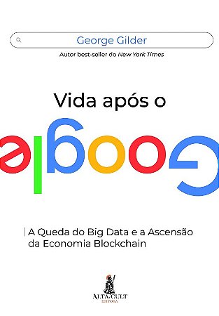 Vida Apos o Google: a Queda do Big Data e a Ascensao da Economia Blockchain