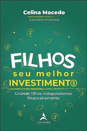 Filhos, Seu Melhor Investimento: Criando Filhos Independentes Financeiramen
