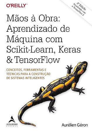 Maos a Obra: Aprendizado de Maquina com Scikit-learn, Keras & Tensorflow -