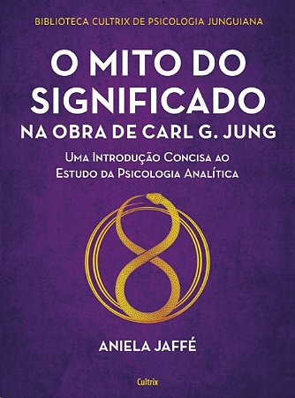 Mito do Significado na Obra de Carl G. Jung, O: Uma Introducao Concisa ao E