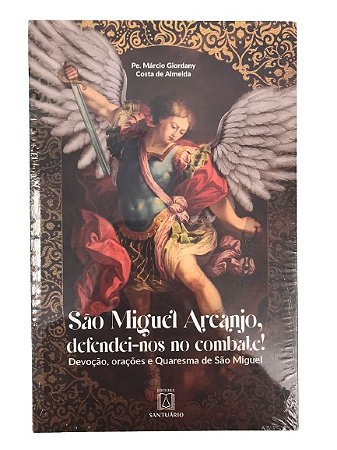 São Miguel Arcanjo, Defendei-nos no Combate! - Devoção, Orações e Quaresma