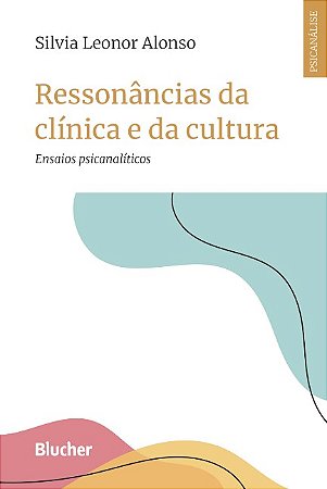 Ressonancias da Clinica e da Cultura: Ensaios Psicanaliticos