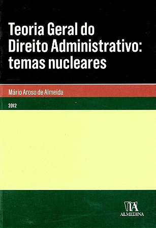 Teoria Geral do Direito Administrativo: Temas Nucleares