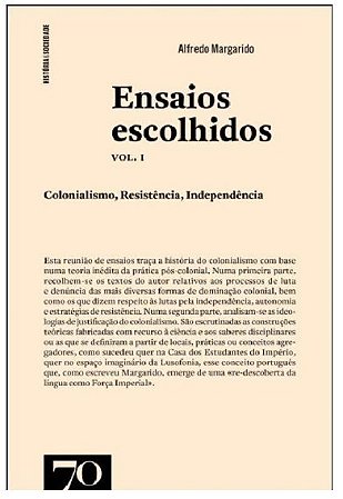 Ensaios Escolhidos: Colonialismo, Resistencia, Independencia - Volume 1