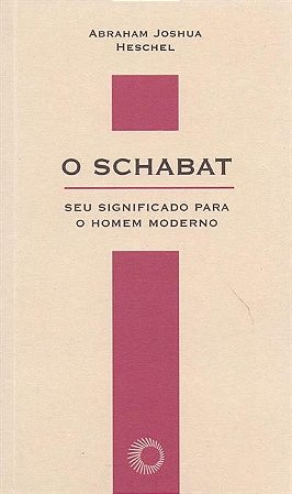 Schabat, o - Seu Significado para o Homem Moderno