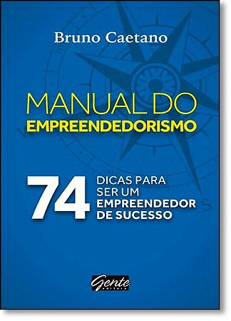 Manual do Empreendedorismo, o - 74 Dicas para Ser Um Empreendedor de Sucess