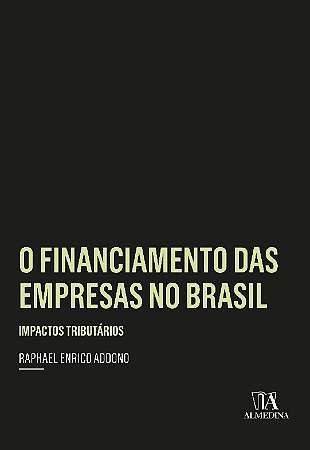 Financiamento das Empresas no Brasil, o - Imactos Tributarios