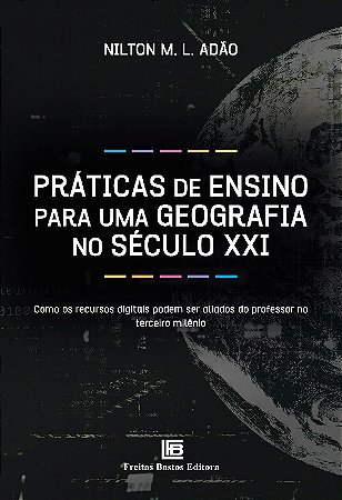 Praticas de Ensino para Uma Geografia no Seculo Xxi: Como os Recursos Digit
