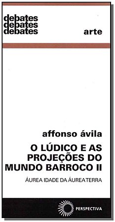 Ludico e as Projecoes do Mundo Barroco Ii, o Aurea Idade da Aurea Terra