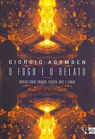 Fogo e o Relato Ensaios sobre Criacao, Escrita, Arte e Livros, O