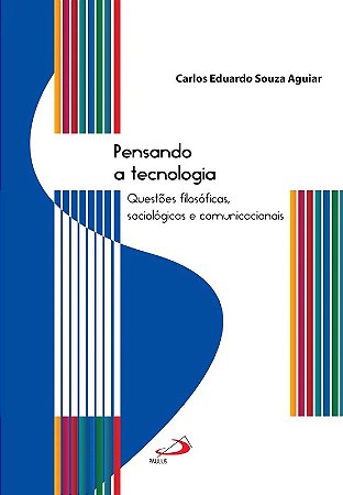 Pensando a Tecnologia: Questoes Filosoficas, Sociologicas e Comunicacionais