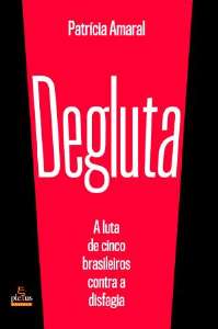 Degluta - a Luta de Cinco Brasileiros contra a Disfagia