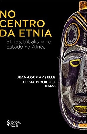 No Centro da Etnia - Etnias, Tribalismo e Estado na Africa