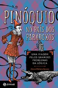 Pinoquio no Pais dos Paradoxos - Uma Viagem Pelos Grandes Problemas da Logi