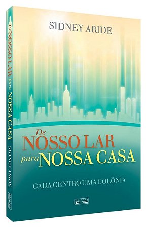 De Nosso Lar para Nossa Casa - Cada Centro Uma Colonia