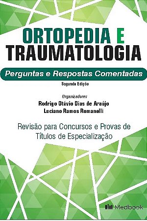 Ortopedia e Traumatologia : Perguntas e Respostas Comentadas