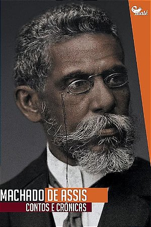 Machado de Assis: Contos e Crônicas