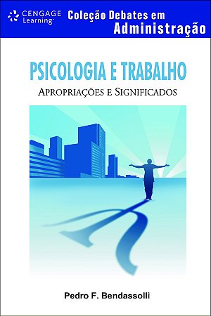 Psicologia e Trabalho - Apropriacoes e Significados - Colecao Debates em ad