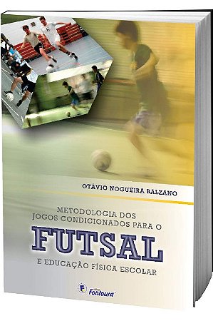 Metodologia dos Jogos Condicionados para o Futsal e Educacao Fisica Escolar