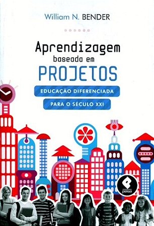 Aprendizagem Baseada em Projetos - Educacao Diferenciada para o Seculo Xxi