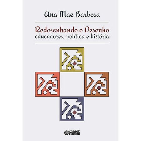 Redesenhando o Desenho - Educadores, Politica e Historia