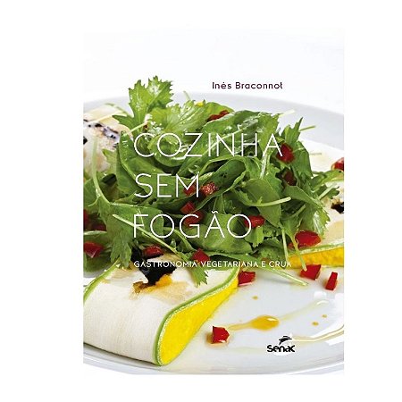 Cozinha sem Fogao: Gastronomia Vegetariana e Crua