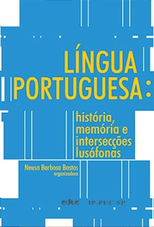 Lingua Portuguesa: Historia, Memoria e Interseccoes Lusofonas