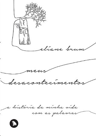 Meus Desacontecimentos: a Historia da Minha Vida com as Palavras